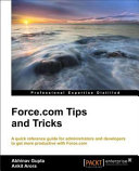 Force.com tips and tricks a quick reference guide for administrators and developers to get more productive with Force.com /