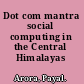 Dot com mantra social computing in the Central Himalayas /