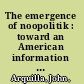 The emergence of noopolitik : toward an American information strategy /