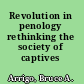 Revolution in penology rethinking the society of captives /