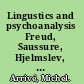 Lingustics and psychoanalysis Freud, Saussure, Hjelmslev, Lacan, and others /