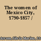 The women of Mexico City, 1790-1857 /