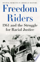 Freedom riders 1961 and the struggle for racial justice /