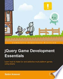 jQuery game development essentials learn how to make fun and addictive multi-platform games using jQuery /