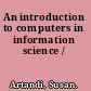 An introduction to computers in information science /