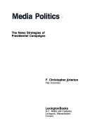 Media politics : the news strategies of presidential campaigns /