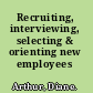 Recruiting, interviewing, selecting & orienting new employees /