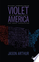 Violet America regional cosmopolitanism in U.S. fiction since the Great Depression /