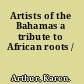 Artists of the Bahamas a tribute to African roots /