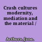 Crash cultures modernity, mediation and the material /