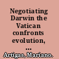 Negotiating Darwin the Vatican confronts evolution, 1877-1902 /