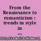 From the Renaissance to romanticism : trends in style in art, literature, and music, 1300-1830 /