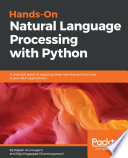 Hands-on natural language processing with Python : a practical guide to applying deep learning architectures to your NLP applications /