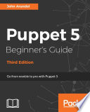 Puppet 5 beginner's guide : go from newbie to pro with puppet 5 /