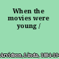 When the movies were young /