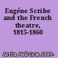 Eugéne Scribe and the French theatre, 1815-1860