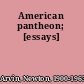 American pantheon; [essays]