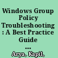 Windows Group Policy Troubleshooting : A Best Practice Guide for Managing Users and PCs Through Group Policy /