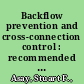 Backflow prevention and cross-connection control : recommended practices /