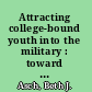 Attracting college-bound youth into the military : toward the development of new recruiting policy options /