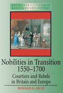 Nobilities in transition, 1550-1700 : courtiers and rebels in Britain and Europe /