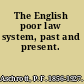 The English poor law system, past and present.