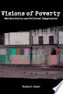 Visions of poverty welfare policy and political imagination /