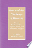 Iran and the challenge of diversity Islamic fundamentalism, Aryanist racism, and democratic struggles /