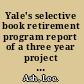 Yale's selective book retirement program report of a three year project directed by John H. Ottemiller, associate university librarian, under a grant from the Council on Library Resources, inc.