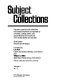 Subject collections : a guide to special book collections and subject emphases as reported by university, college, public, and special libraries and museums in the United States and Canada /
