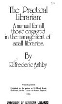 The practical librarian : a manual for all those engaged in the management of small libraries /