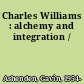 Charles Williams : alchemy and integration /