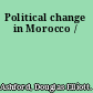 Political change in Morocco /