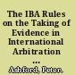 The IBA Rules on the Taking of Evidence in International Arbitration a guide /