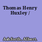 Thomas Henry Huxley /