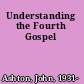 Understanding the Fourth Gospel