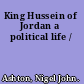 King Hussein of Jordan a political life /