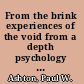 From the brink experiences of the void from a depth psychology perspective /