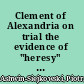 Clement of Alexandria on trial the evidence of "heresy" from Photius' Bibliotheca /