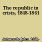 The republic in crisis, 1848-1861