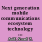 Next generation mobile communications ecosystem technology management for mobile communications /