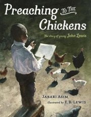 Preaching to the chickens : the story of young John Lewis /
