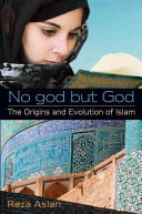 No god but God : the origins and evolution of Islam /