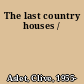 The last country houses /