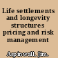 Life settlements and longevity structures pricing and risk management /
