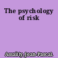 The psychology of risk