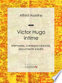 Victor Hugo intime : Memoires, correspondances, documents inedits /