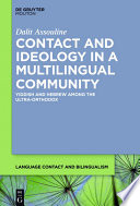 Contact and ideology in a multilingual community : Yiddish and Hebrew among the Ultra-Orthodox /