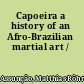 Capoeira a history of an Afro-Brazilian martial art /