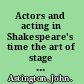 Actors and acting in Shakespeare's time the art of stage playing /